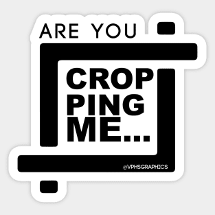 Are You Cropping Me? Sticker
